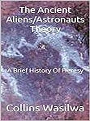 cover image of The Ancient Aliens/Astronauts Theory